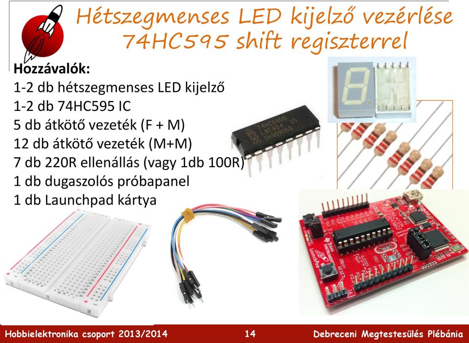 átkötő vezeték (F + M) 12 db átkötő vezeték (M+M) 7 db 220R