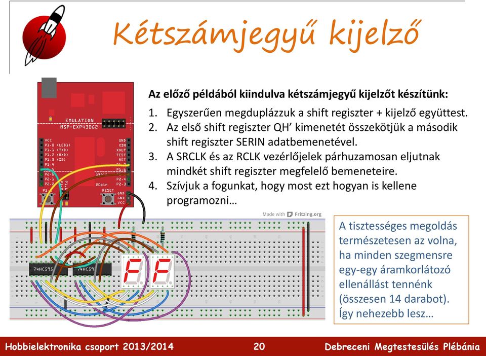 Az első shift regiszter QH kimenetét összekötjük a második shift regiszter SERIN adatbemenetével. 3.