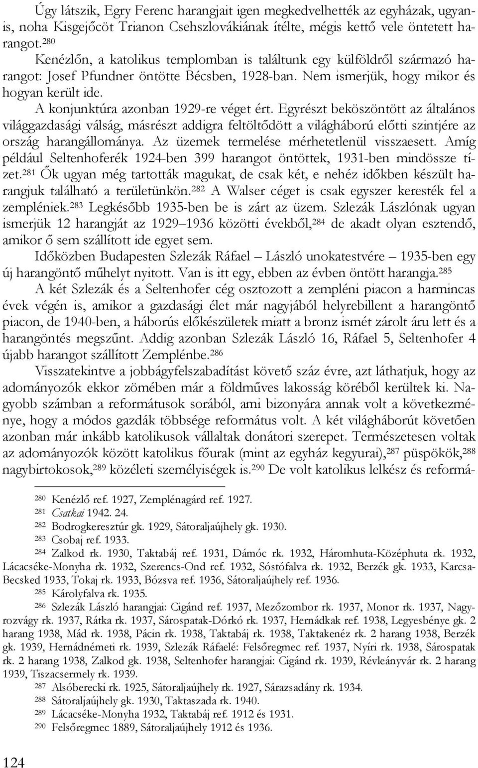 A konjunktúra azonban 1929-re véget ért. Egyrészt beköszöntött az általános világgazdasági válság, másrészt addigra feltöltődött a világháború előtti szintjére az ország harangállománya.