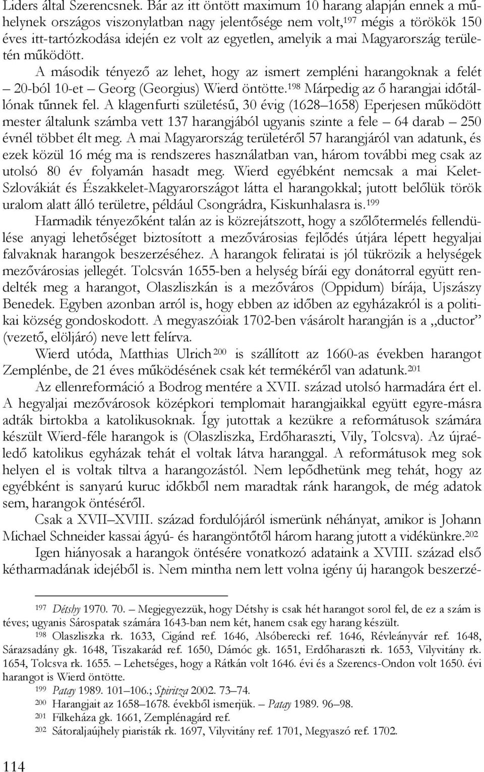 Magyarország területén működött. A második tényező az lehet, hogy az ismert zempléni harangoknak a felét 20-ból 10-et Georg (Georgius) Wierd öntötte.