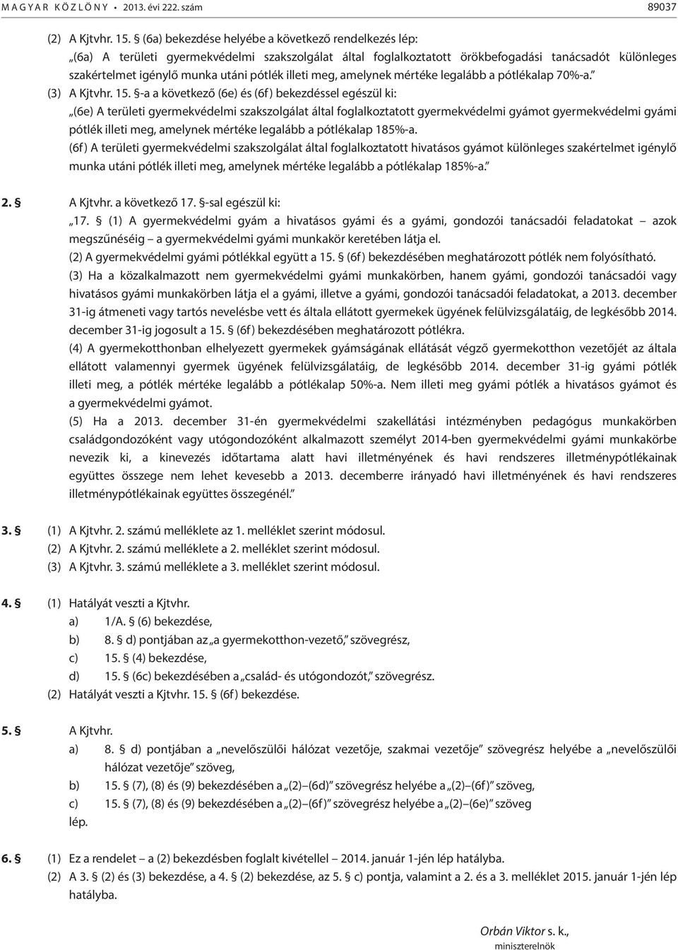 illeti meg, amelynek mértéke legalább a pótlékalap 70%-a. (3) A Kjtvhr. 15.