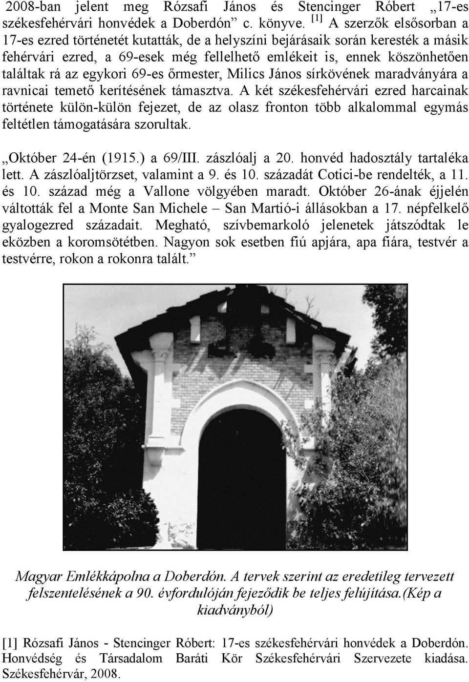 egykori 69-es őrmester, Milics János sírkövének maradványára a ravnicai temető kerítésének támasztva.