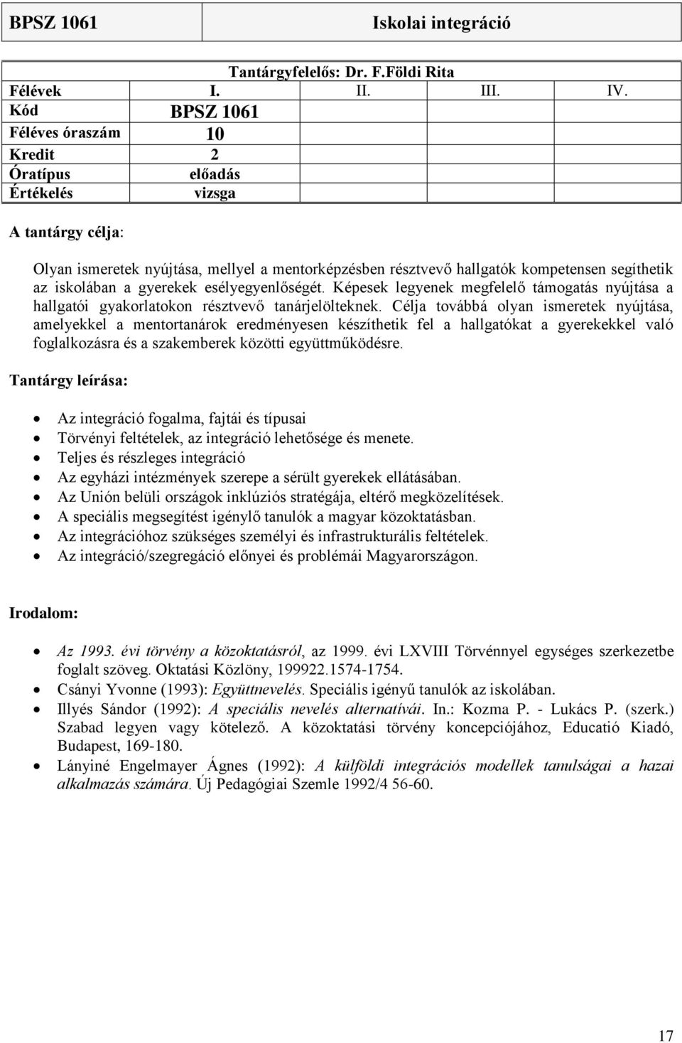 gyerekek esélyegyenlőségét. Képesek legyenek megfelelő támogatás nyújtása a hallgatói gyakorlatokon résztvevő tanárjelölteknek.