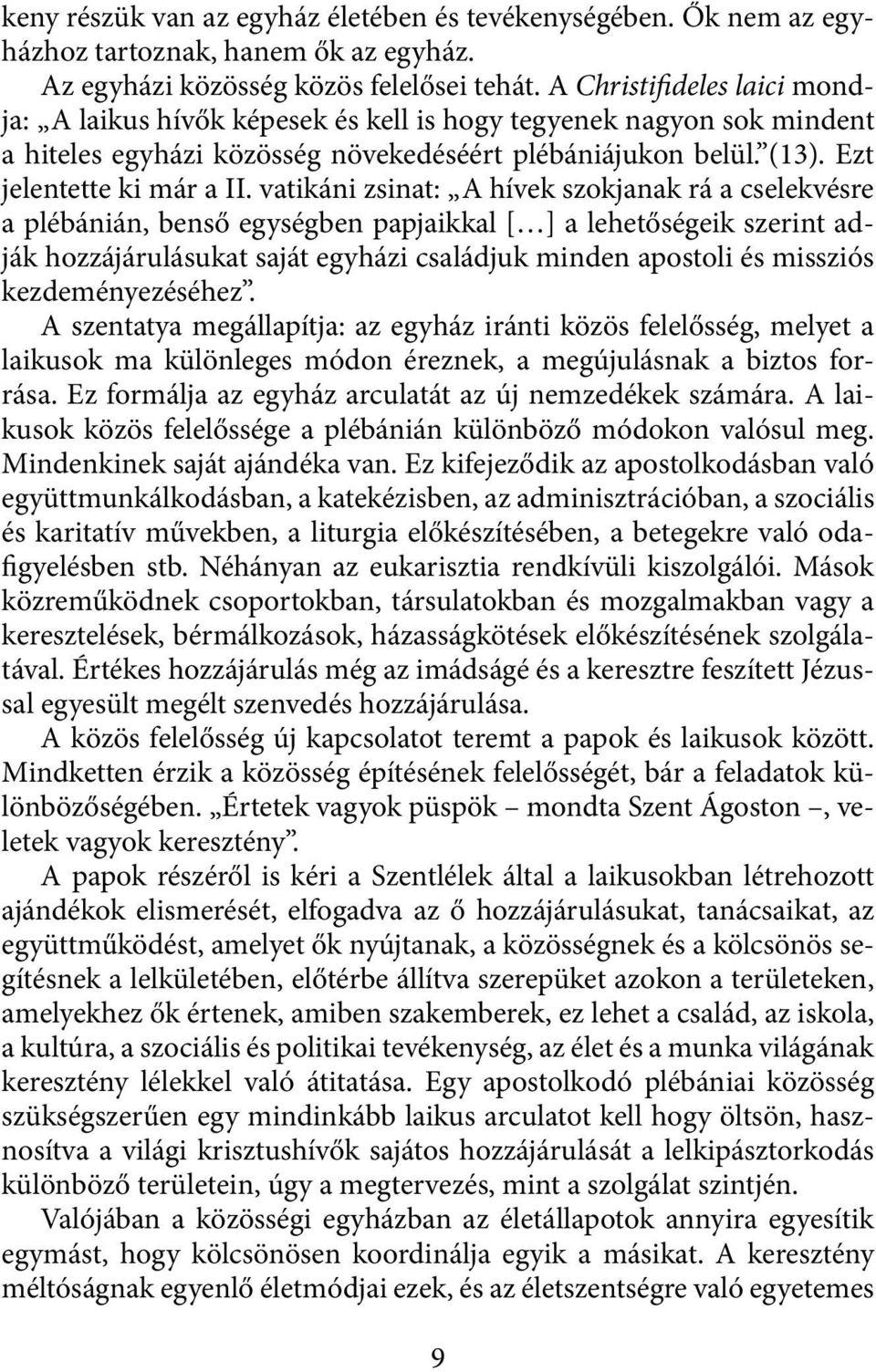 vatikáni zsinat: A hívek szokjanak rá a cselekvésre a plébánián, benső egységben papjaikkal [ ] a lehetőségeik szerint adják hozzájárulásukat saját egyházi családjuk minden apostoli és missziós