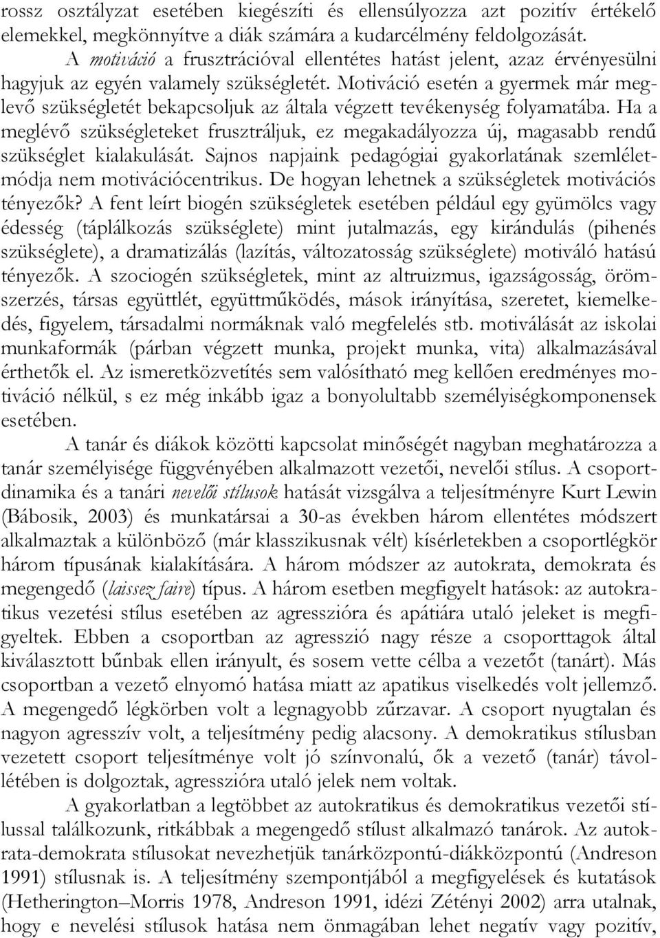 Motiváció esetén a gyermek már meglevő szükségletét bekapcsoljuk az általa végzett tevékenység folyamatába.