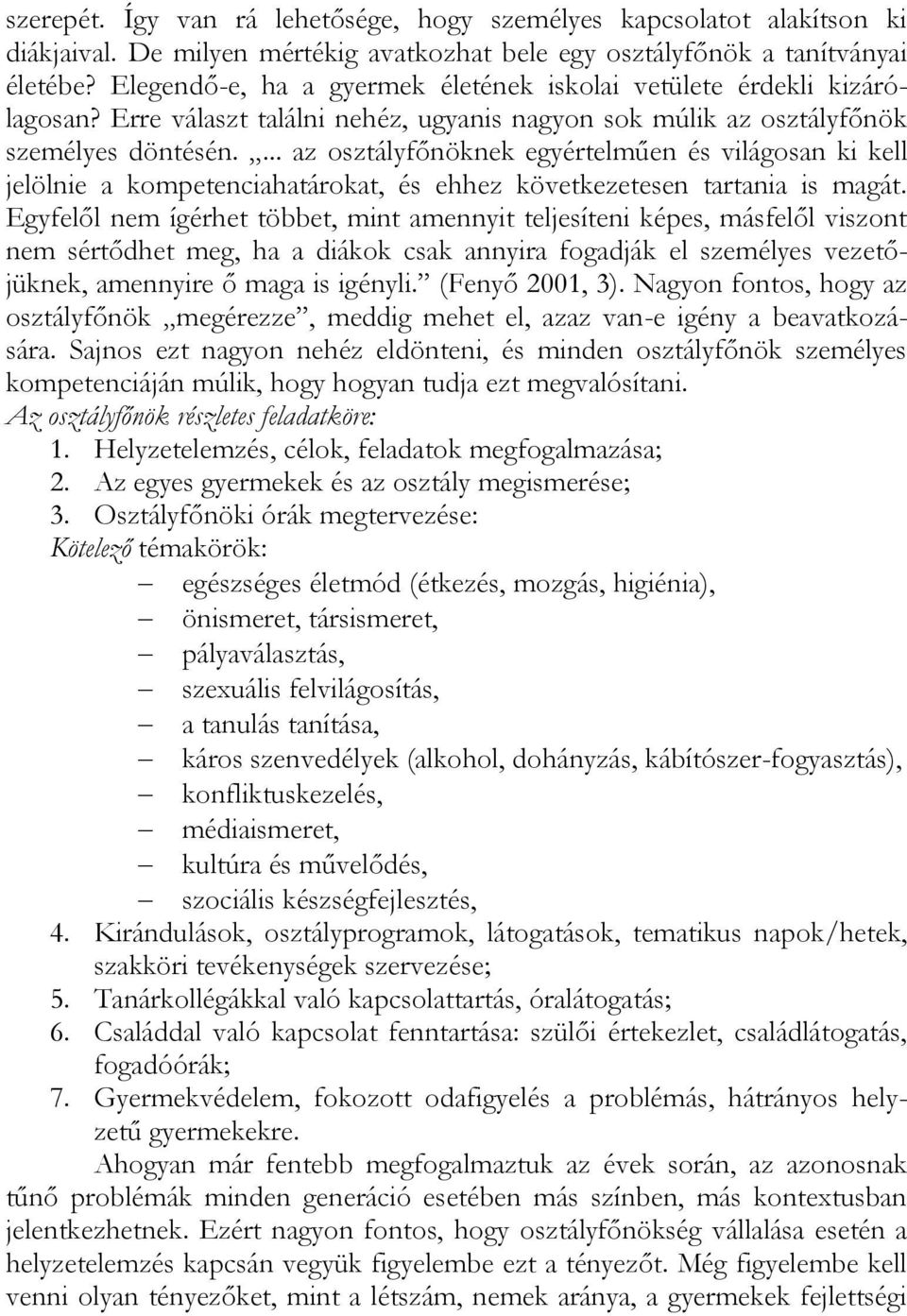 ... az osztályfőnöknek egyértelműen és világosan ki kell jelölnie a kompetenciahatárokat, és ehhez következetesen tartania is magát.