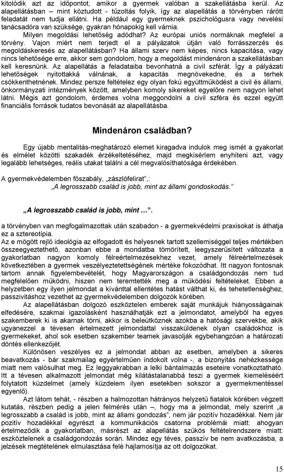 Vajon miért nem terjedt el a pályázatok útján való forrásszerzés és megoldáskeresés az alapellátásban?