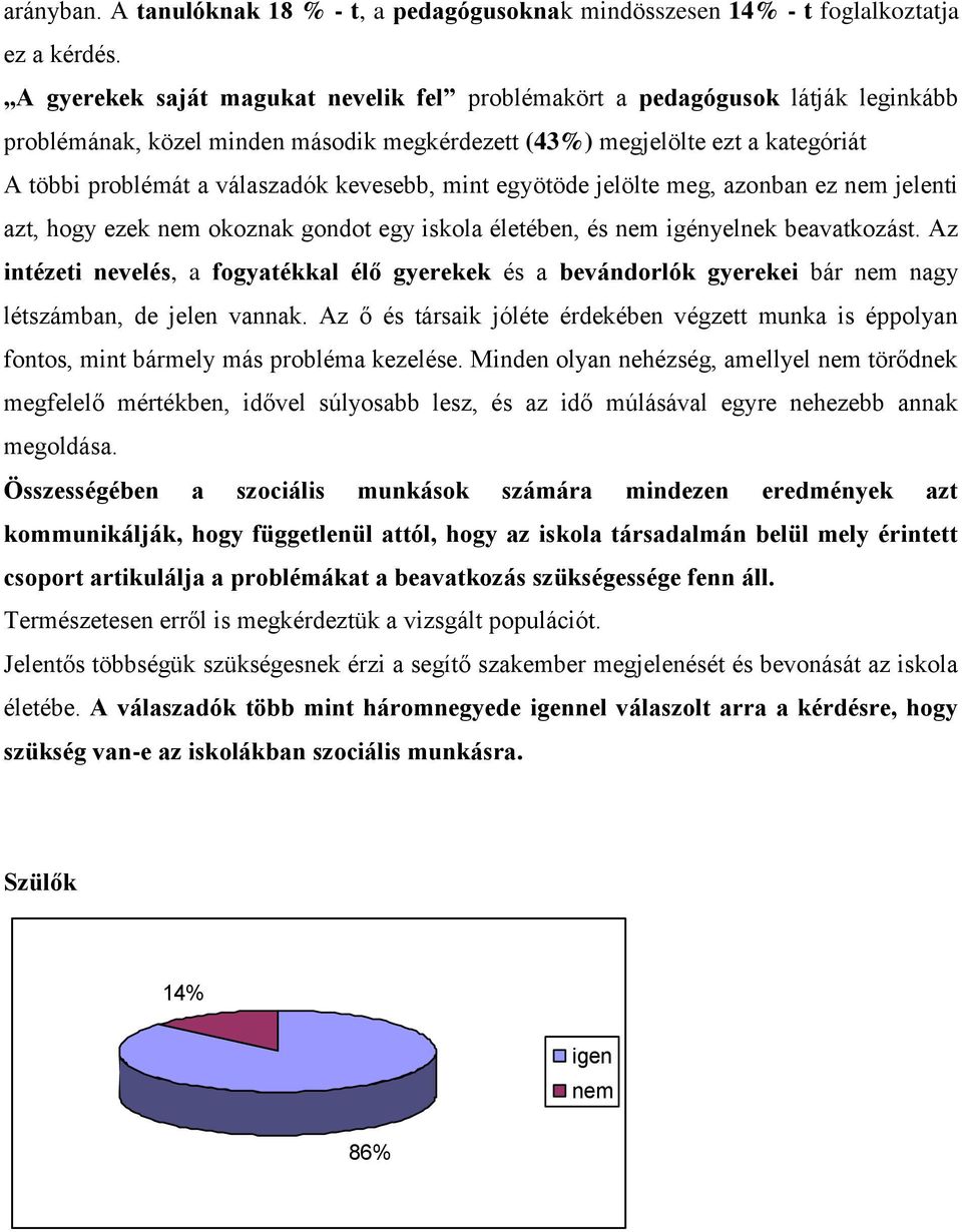 kevesebb, mint egyötöde jelölte meg, azonban ez nem jelenti azt, hogy ezek nem okoznak gondot egy iskola életében, és nem igényelnek beavatkozást.