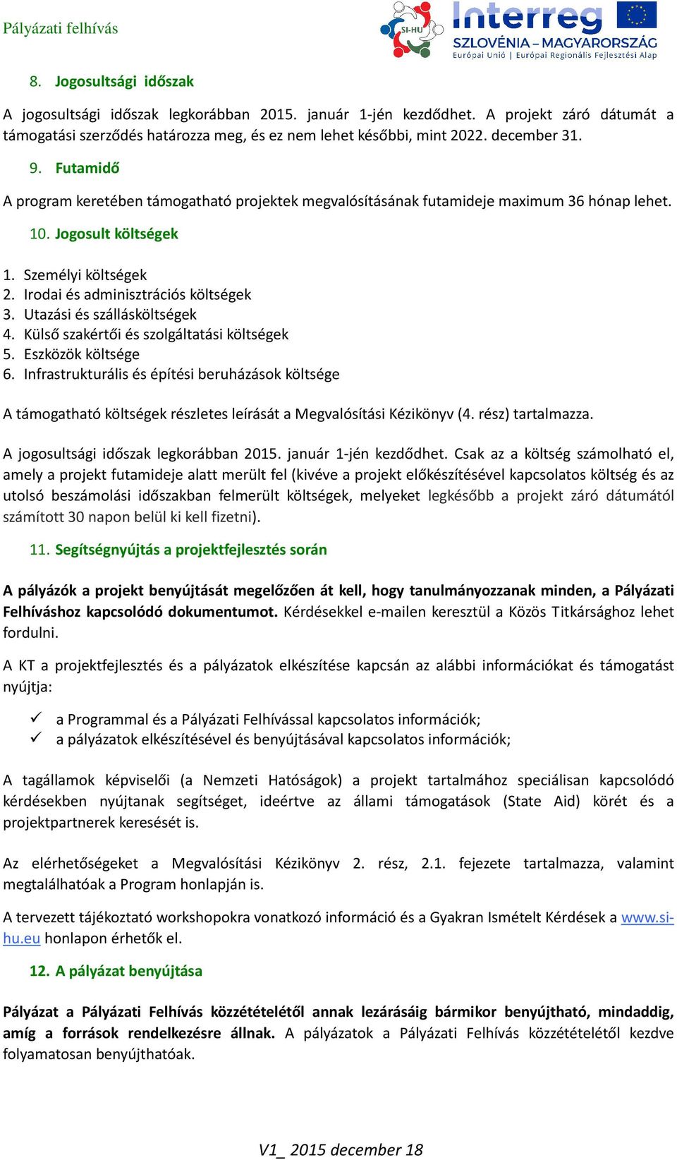 Utazási és szállásköltségek 4. Külső szakértői és szolgáltatási költségek 5. Eszközök költsége 6.