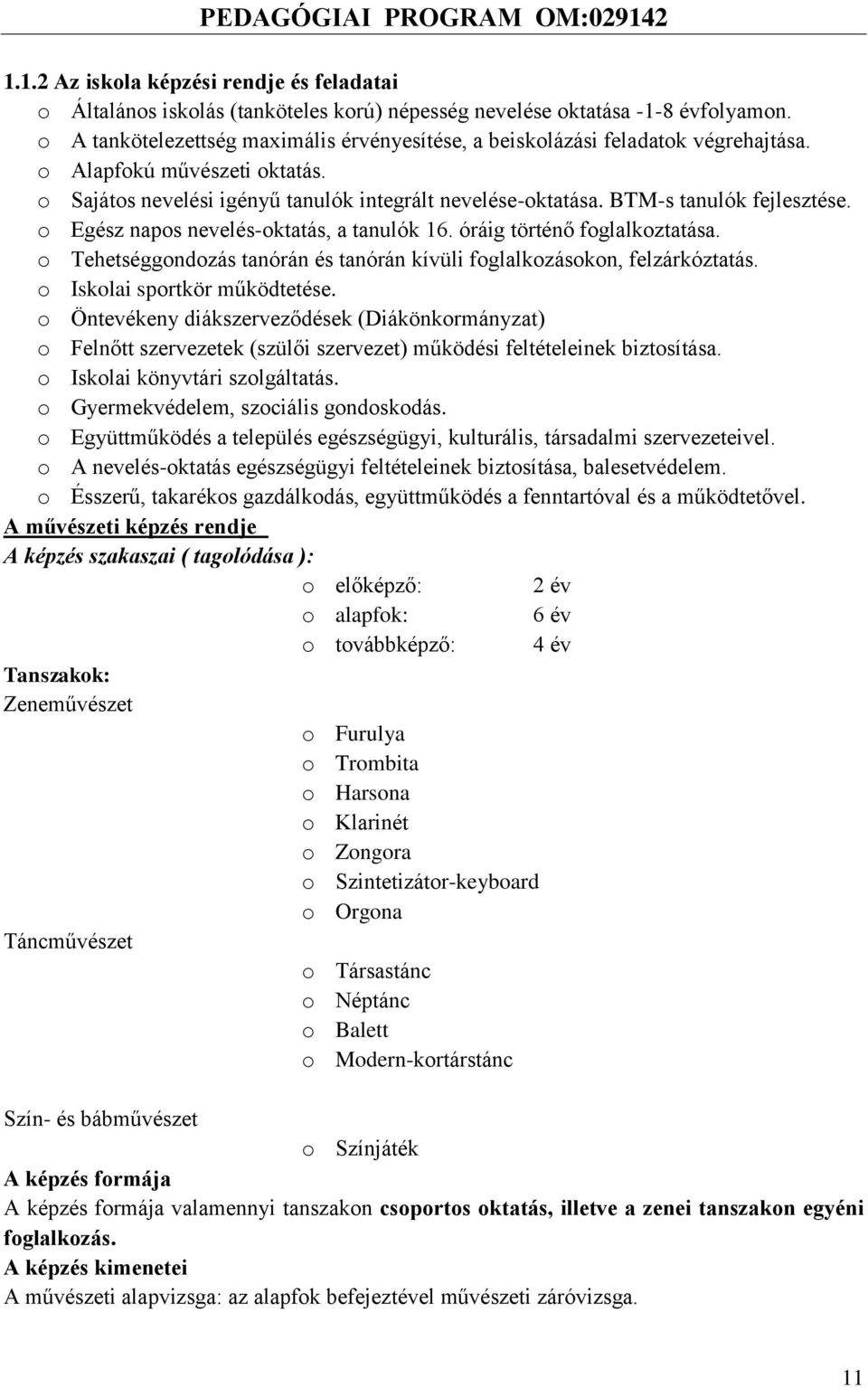 BTM-s tanulók fejlesztése. o Egész napos nevelés-oktatás, a tanulók 16. óráig történő foglalkoztatása. o Tehetséggondozás tanórán és tanórán kívüli foglalkozásokon, felzárkóztatás.