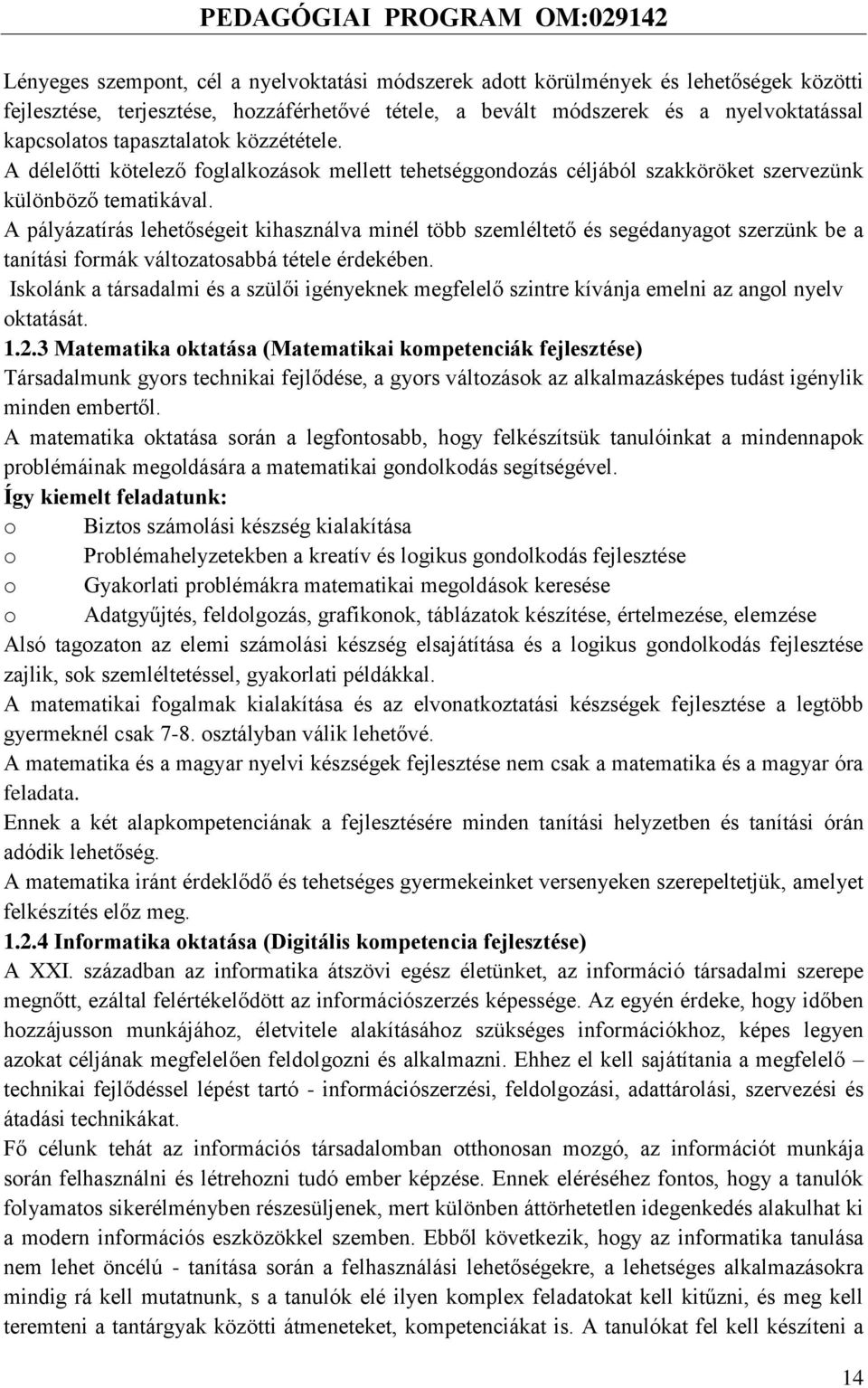 A pályázatírás lehetőségeit kihasználva minél több szemléltető és segédanyagot szerzünk be a tanítási formák változatosabbá tétele érdekében.