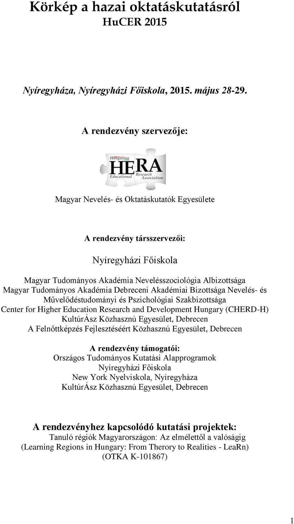 Akadémia Debreceni Akadémiai Bizottsága Nevelés- és Művelődéstudományi és Pszichológiai Szakbizottsága Center for Higher Education Research and Development Hungary (CHERD-H) KultúrÁsz Közhasznú