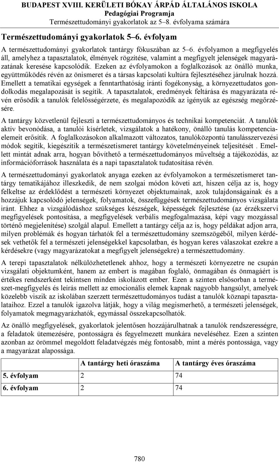 Ezeken az évfolyamokon a foglalkozások az önálló munka, együttműködés révén az önismeret és a társas kapcsolati kultúra fejlesztéséhez járulnak hozzá.