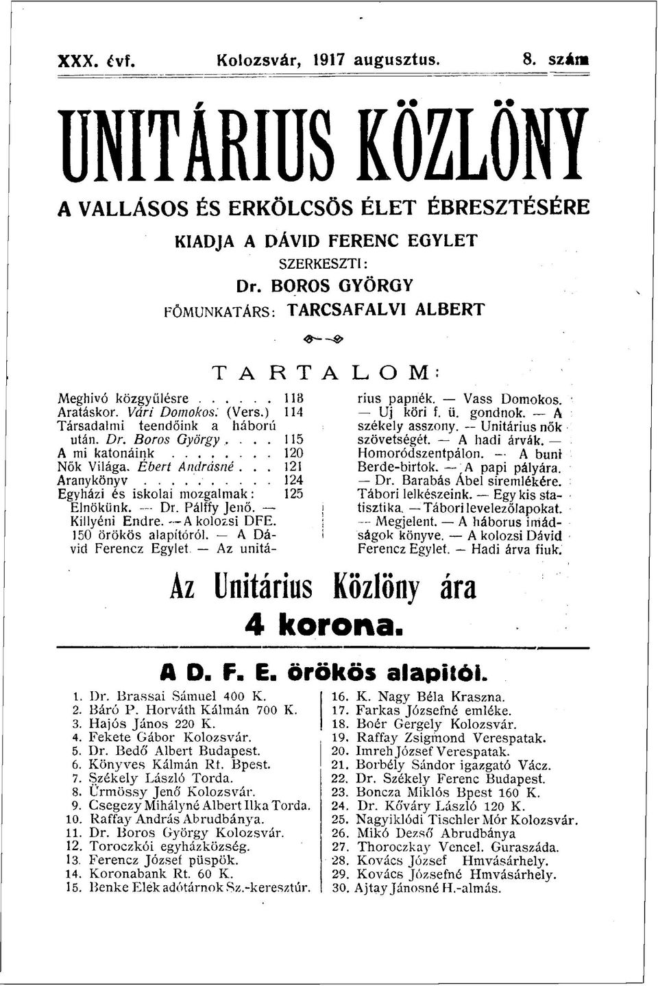 ... 115 A mi katonáink 120 Nők Világa. Ébert Andrásné... 121 Aranykönyv..-..* 124 Egyházi és iskolai mozgalmak: 125 Elnökünk. Dr. Pálffy Jenő. Killyéni Endre. - -Akolozsi DFE. 150 örökös alapítóról.