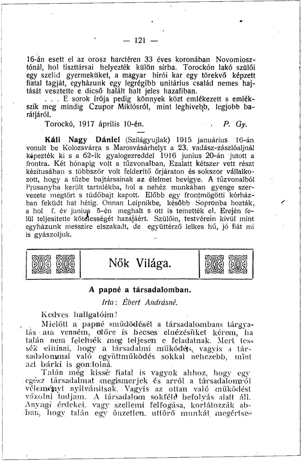 hazafiban.... E sorok írója pedig könnyek közt emlékezett s emlékszik meg mindig Czupor Miklósról, mint leghívebb, legjobb barátjáról. Torockó, 1917 április 10-én. P. Gy.