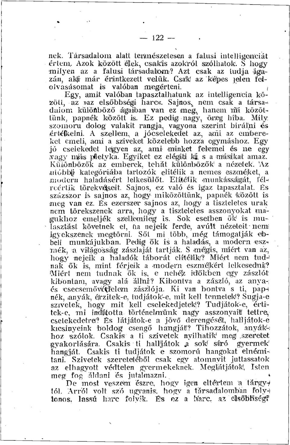 Sajnos^ nem csak a társa-» daiom küliöftböző ágaiban van ez meg % hanem röfi közöttünk, papnék kiözött is. Ez pedig! nagy, öreg hiba.