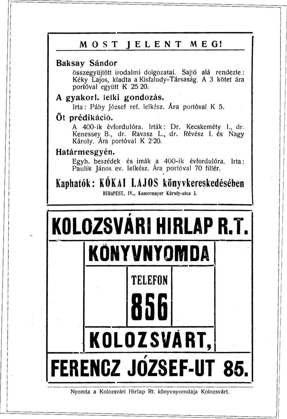 és Nagy Károly. Ára portóval K 2-20. Határmesgyén. Egyh. beszédek és imák a 400-ik évfordulóra. Irta: Paulik János ev. lelkész. Ára portóval 70 fillér.