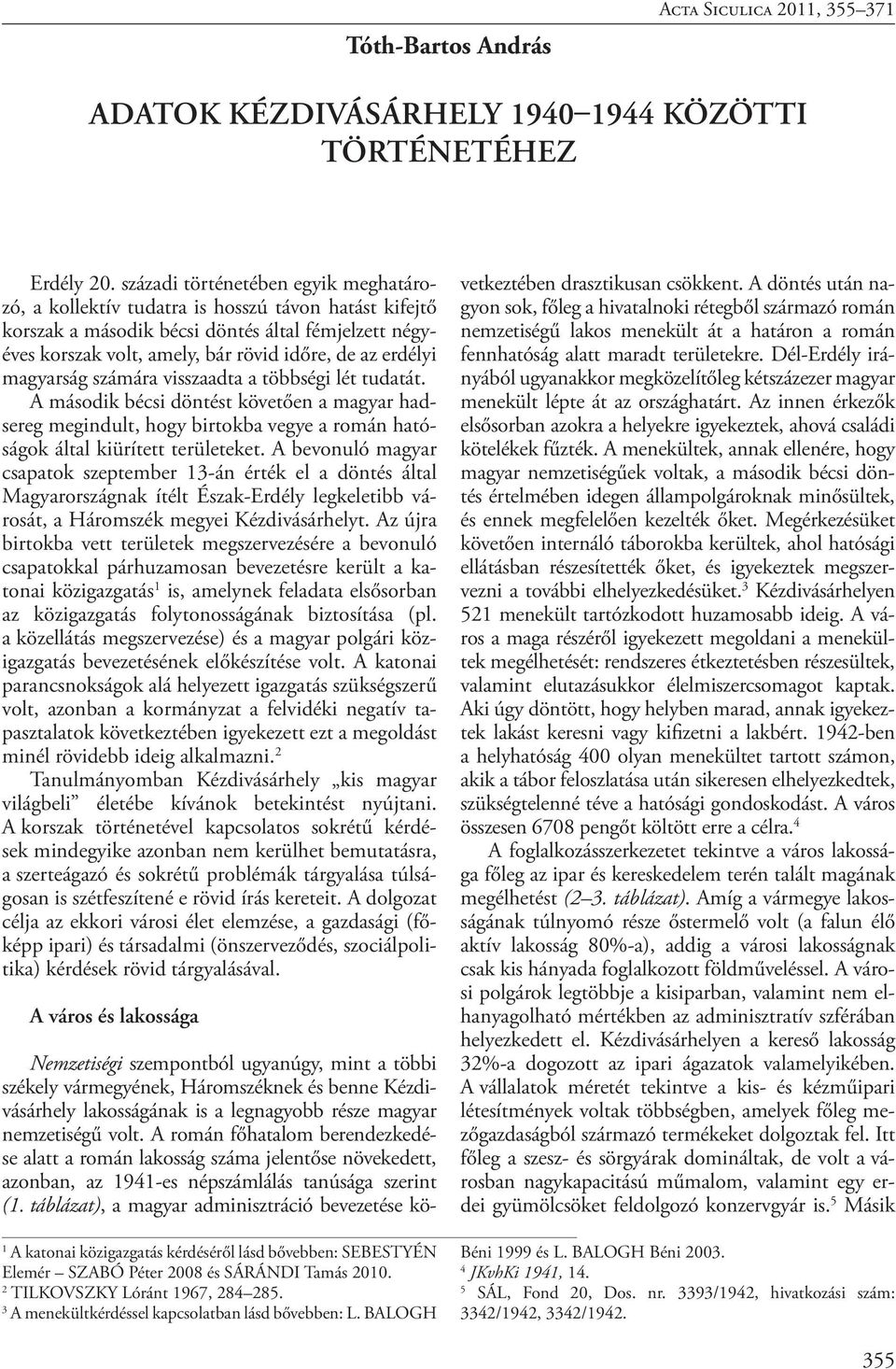 magyarság számára visszaadta a többségi lét tudatát. A második bécsi döntést követően a magyar hadsereg megindult, hogy birtokba vegye a román hatóságok által kiürített területeket.