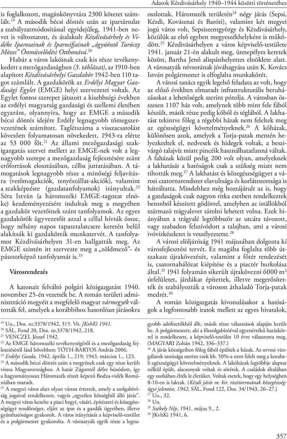 Turóczy Mózes Önművelődési Otthonává. 20 Habár a város lakóinak csak kis része tevékenykedett a mezőgazdaságban (3.