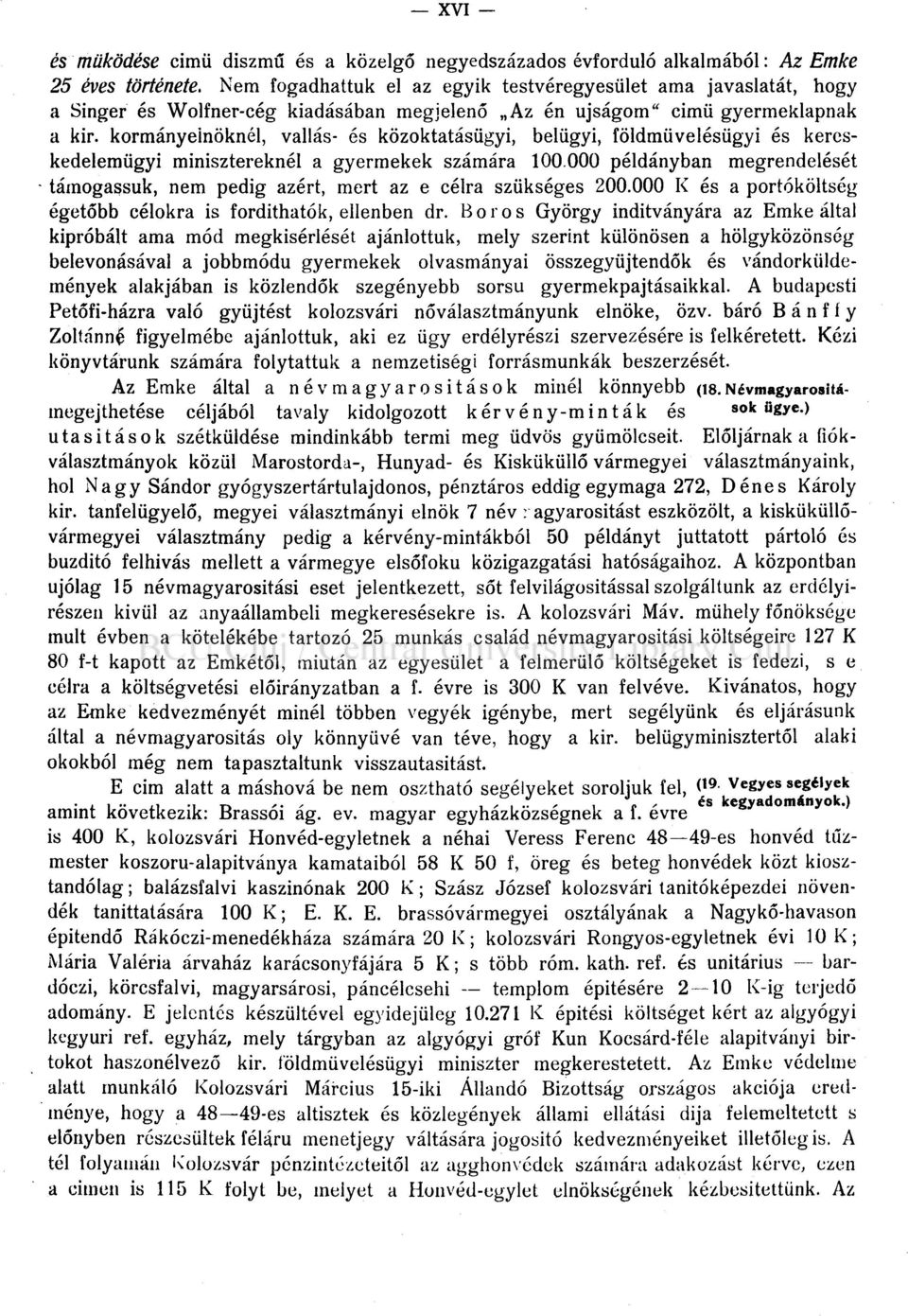 kormányeinöknél, vallás- és közoktatásügyi, belügyi, földmüvelésügyi és kereskedelemügyi minisztereknél a gyermekek számára 100.