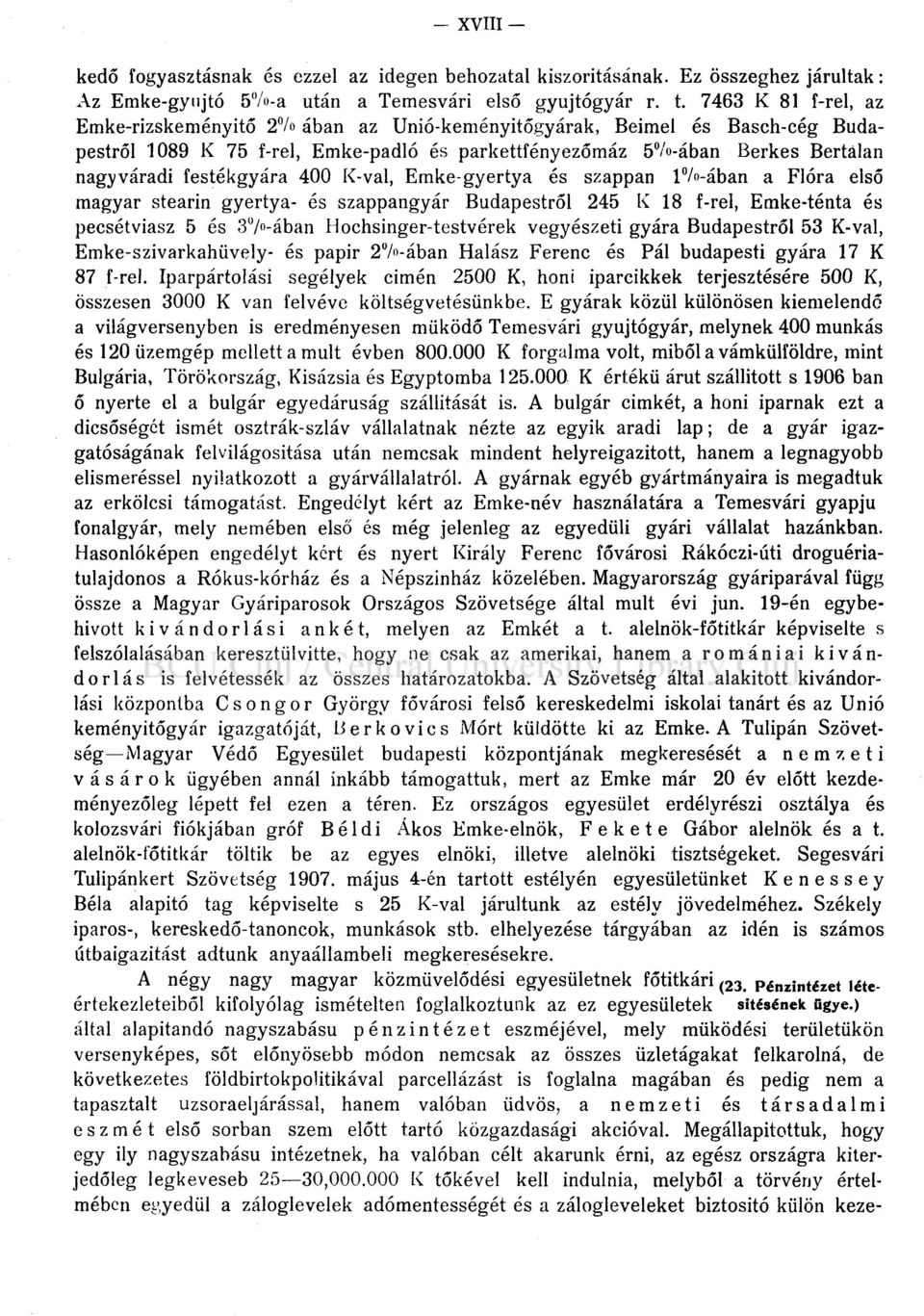 festékgyára 400 K-val, Emke-gyertya és szappan 1%-ában a Flóra első magyar stearin gyertya- és szappangyár Budapestről 245 K 18 f-rel, Emke-ténta és pecsétviasz 5 és 3 / n -ában Hochsinger-testvérek