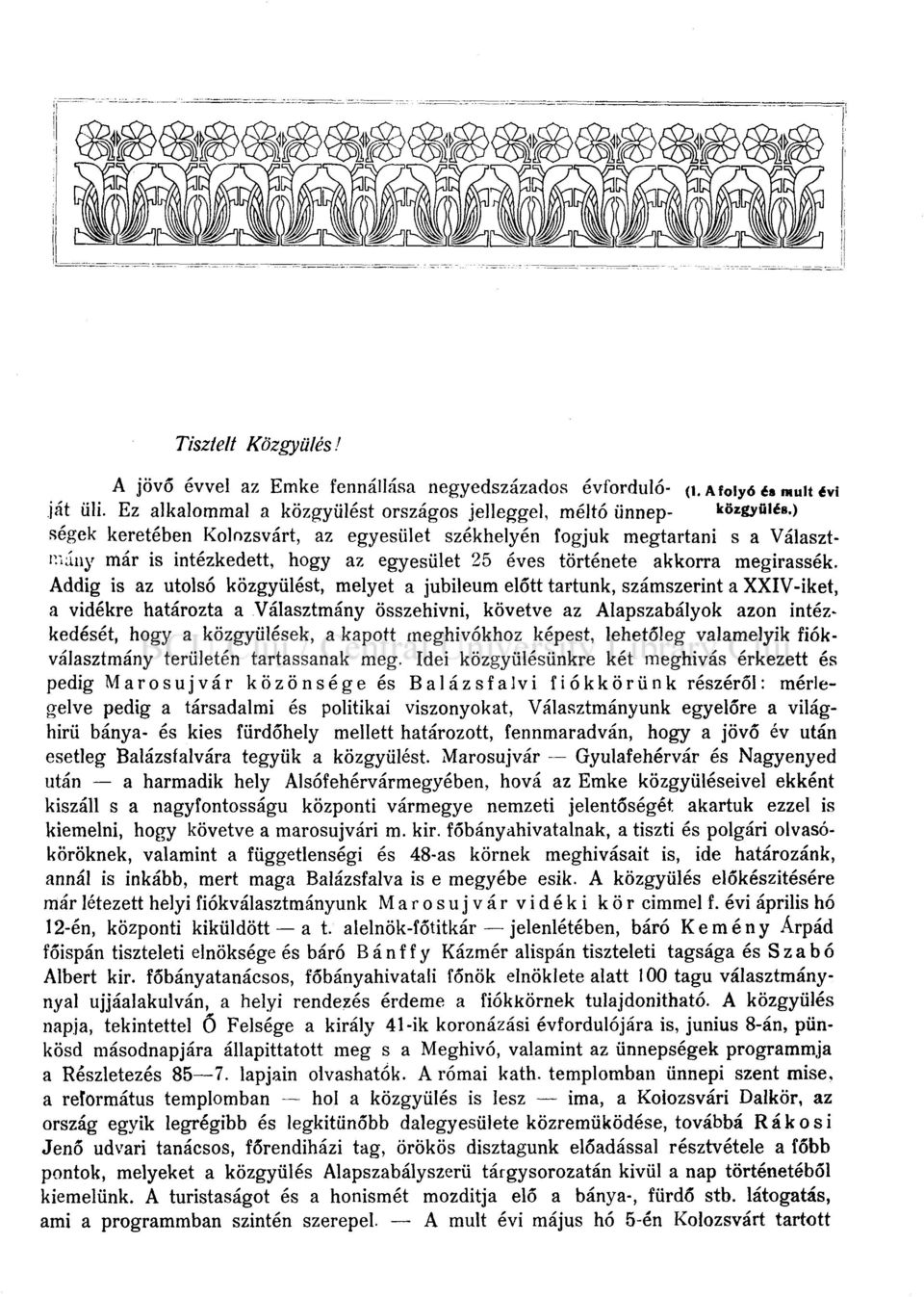 Addig is az utolsó közgyűlést, melyet a jubileum előtt tartunk, számszerint a XXIV-iket, a vidékre határozta a Választmány összehívni, követve az Alapszabályok azon intézkedését, hogy a közgyűlések,