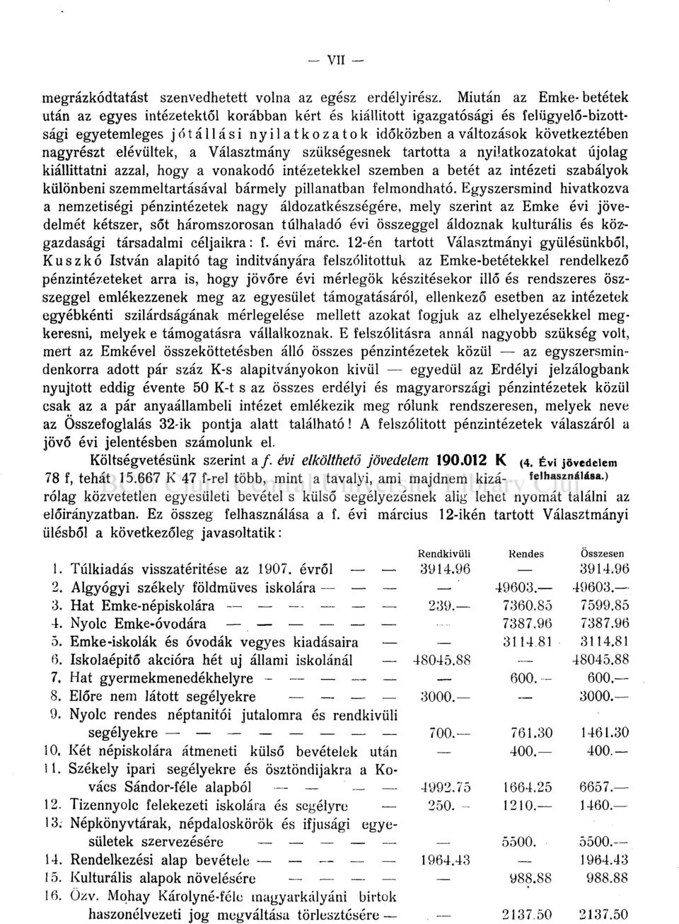 elévültek, a Választmány szükségesnek tartotta a nyilatkozatokat újólag kiállíttatni azzal, hogy a vonakodó intézetekkel szemben a betét az intézeti szabályok különbeni szemmeltartásával bármely