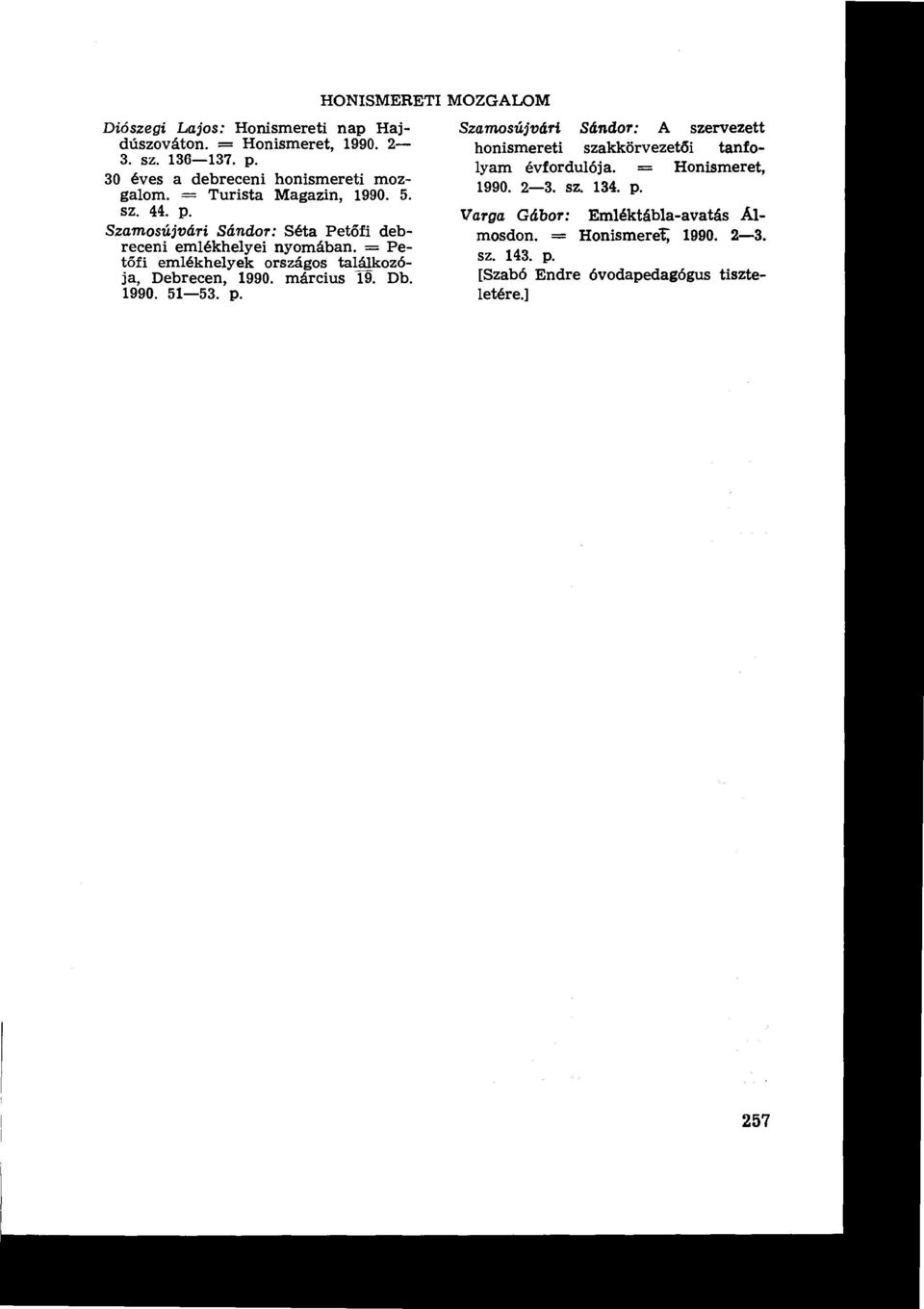 = Turista Magazin, 1990. 5. 1990. 2-3. sz. 134. p. sz. 44. p. Varga Gábor : Emléktábla-avatás Al- Szamosújvári Sándor : Séta Pető fi deb- mosdon.