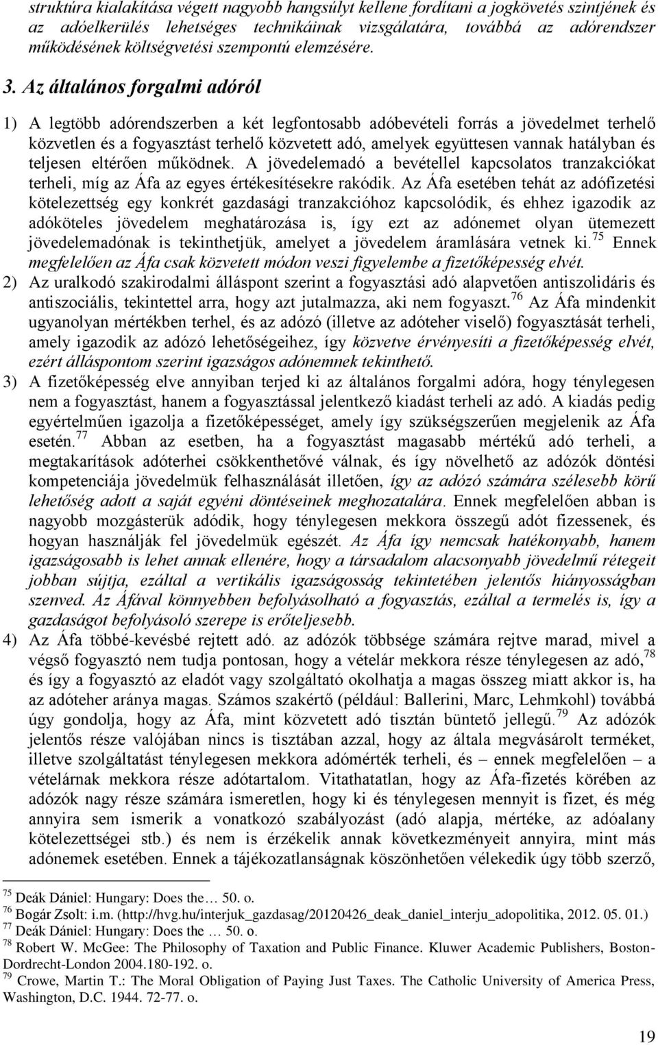 Az általános forgalmi adóról 1) A legtöbb adórendszerben a két legfontosabb adóbevételi forrás a jövedelmet terhelő közvetlen és a fogyasztást terhelő közvetett adó, amelyek együttesen vannak