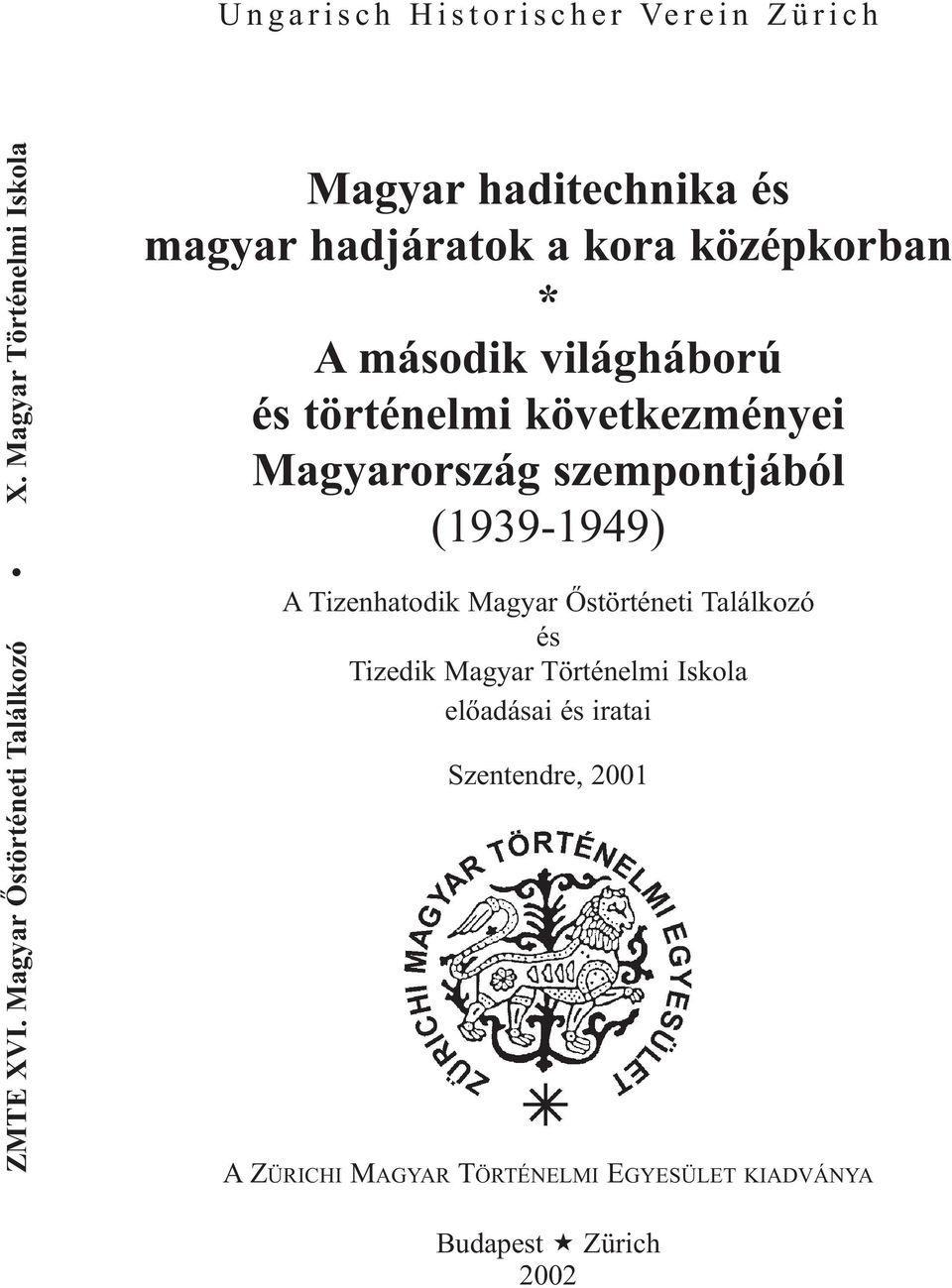 történelmi következményei Magyarország szempontjából (1939-1949) A Tizenhatodik Magyar Őstörténeti Találkozó és