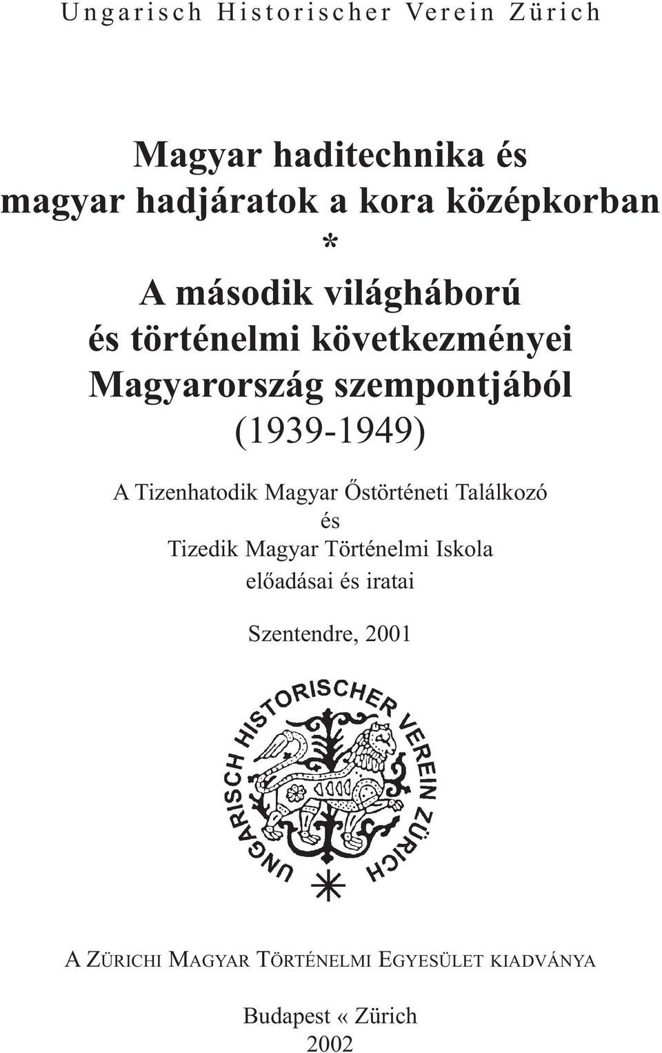 szempontjából (1939-1949) A Tizenhatodik Magyar Őstörténeti Találkozó és Tizedik Magyar Történelmi