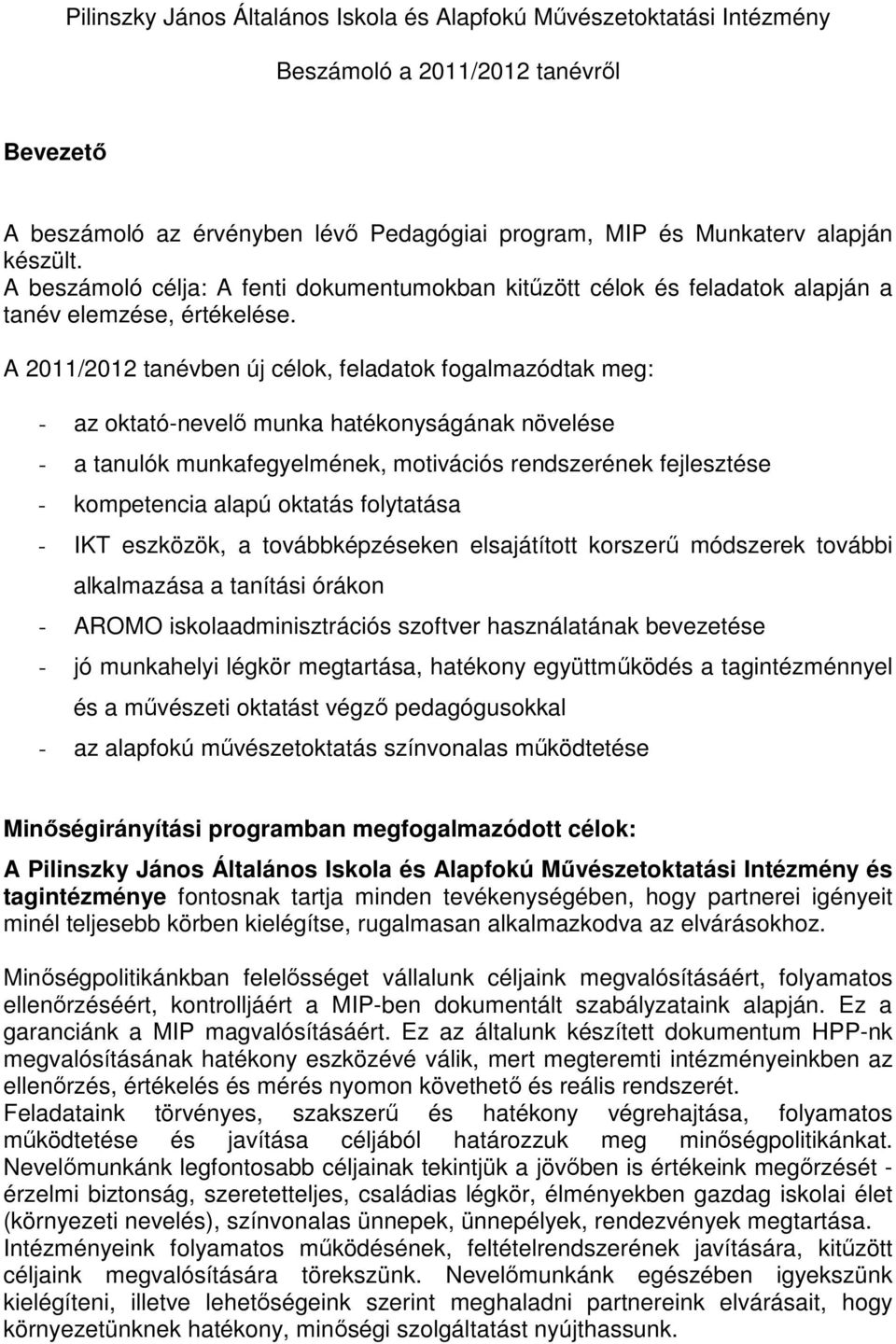 A 2011/2012 tanévben új célok, feladatok fogalmazódtak meg: - az oktató-nevelő munka hatékonyságának növelése - a tanulók munkafegyelmének, motivációs rendszerének fejlesztése - kompetencia alapú