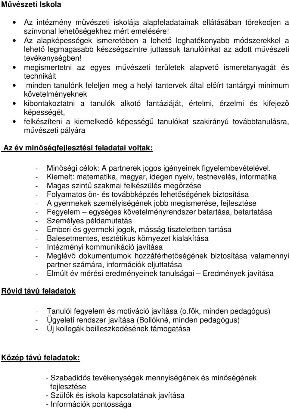 megismertetni az egyes művészeti területek alapvető ismeretanyagát és technikáit minden tanulónk feleljen meg a helyi tantervek által előírt tantárgyi minimum követelményeknek kibontakoztatni a