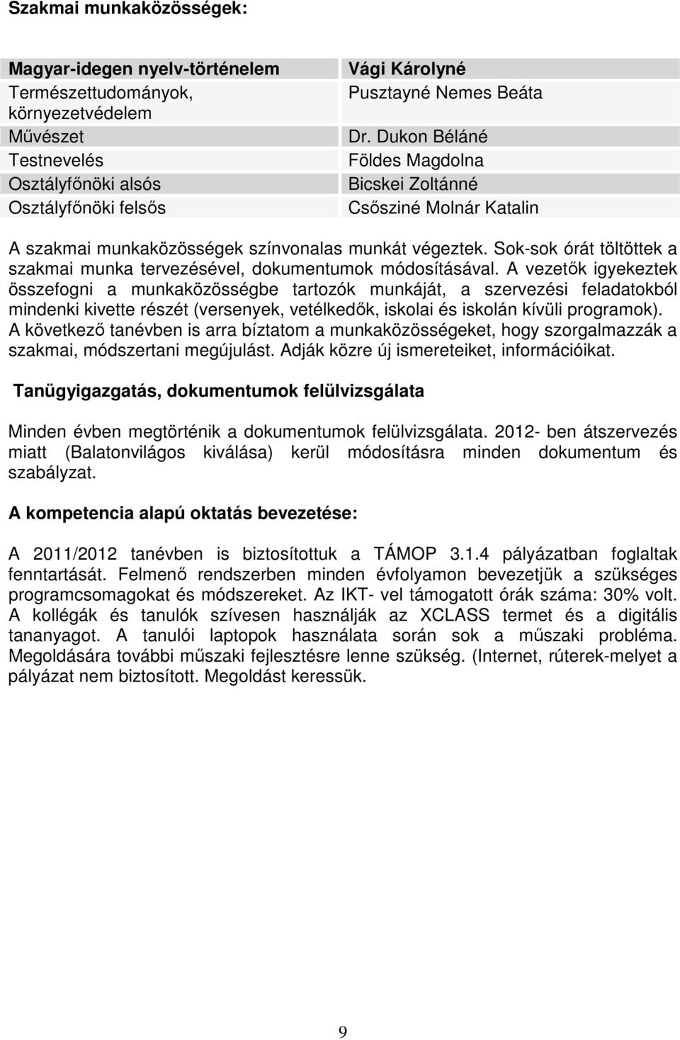 Sok-sok órát töltöttek a szakmai munka tervezésével, dokumentumok módosításával.