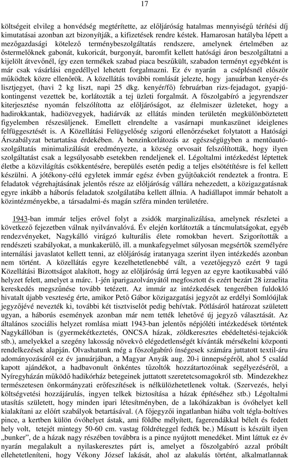 kijelölt átvevınél, így ezen termékek szabad piaca beszőkült, szabadon terményt egyébként is már csak vásárlási engedéllyel lehetett forgalmazni.