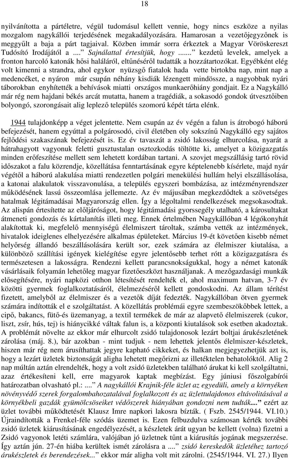 .. kezdető levelek, amelyek a fronton harcoló katonák hısi haláláról, eltőnésérıl tudatták a hozzátartozókat.