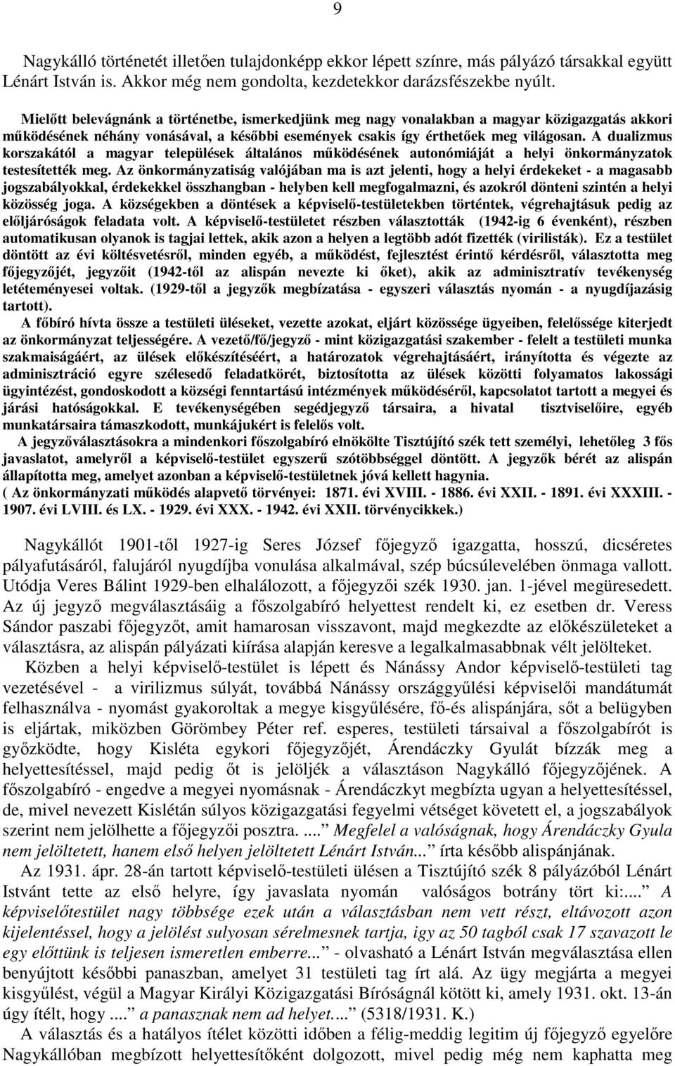 A dualizmus korszakától a magyar települések általános mőködésének autonómiáját a helyi önkormányzatok testesítették meg.