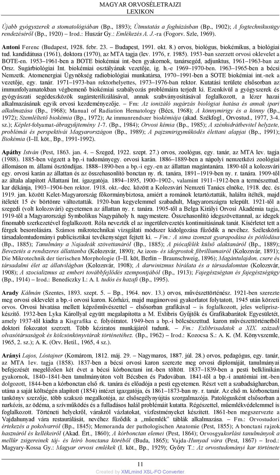 1953-ban szerzett orvosi oklevelet a BOTE-en. 1953 1961-ben a BOTE biokémiai int.-ben gyakornok, tanársegéd, adjunktus, 1961 1963-ban az Orsz. Sugárbiológiai Int. biokémiai osztályának vezetője, ig.