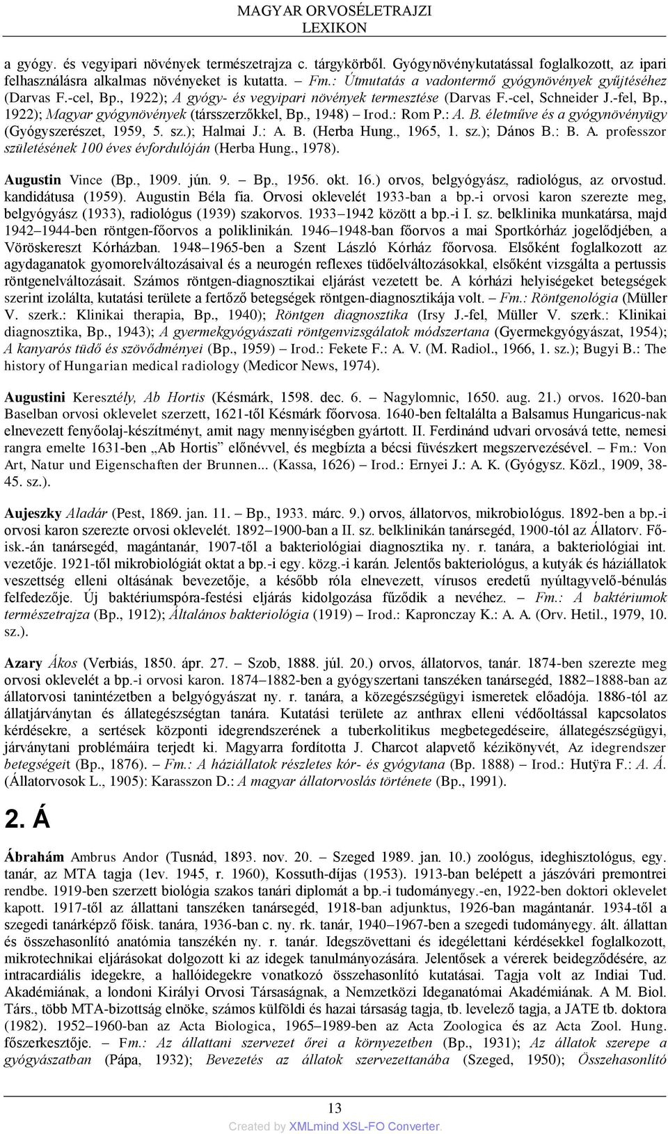 , 1922); Magyar gyógynövények (társszerzőkkel, Bp., 1948) Irod.: Rom P.: A. B. életműve és a gyógynövényügy (Gyógyszerészet, 1959, 5. sz.); Halmai J.: A. B. (Herba Hung., 1965, 1. sz.); Dános B.: B.