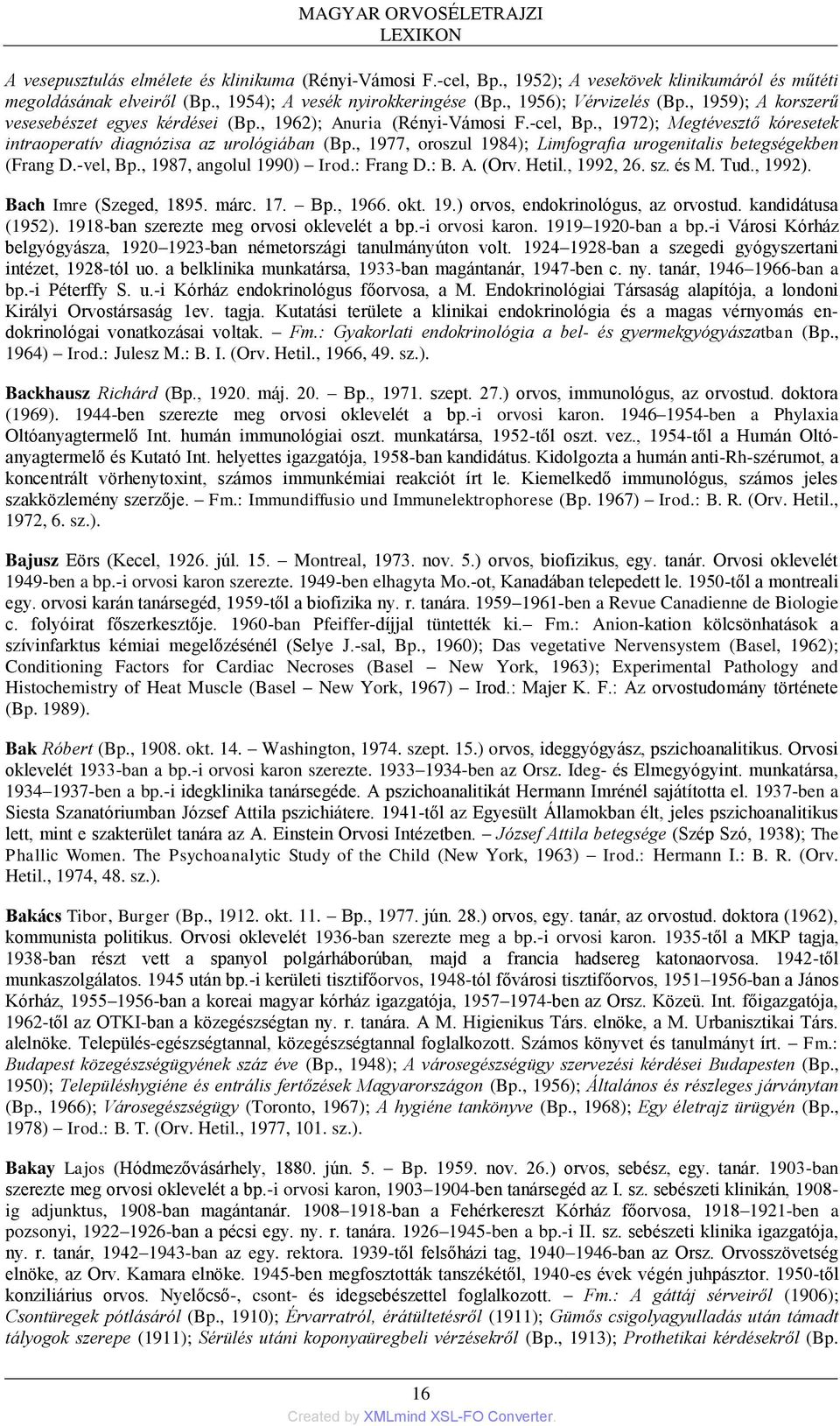 , 1977, oroszul 1984); Limfografia urogenitalis betegségekben (Frang D.-vel, Bp., 1987, angolul 1990) Irod.: Frang D.: B. A. (Orv. Hetil., 1992, 26. sz. és M. Tud., 1992). Bach Imre (Szeged, 1895.