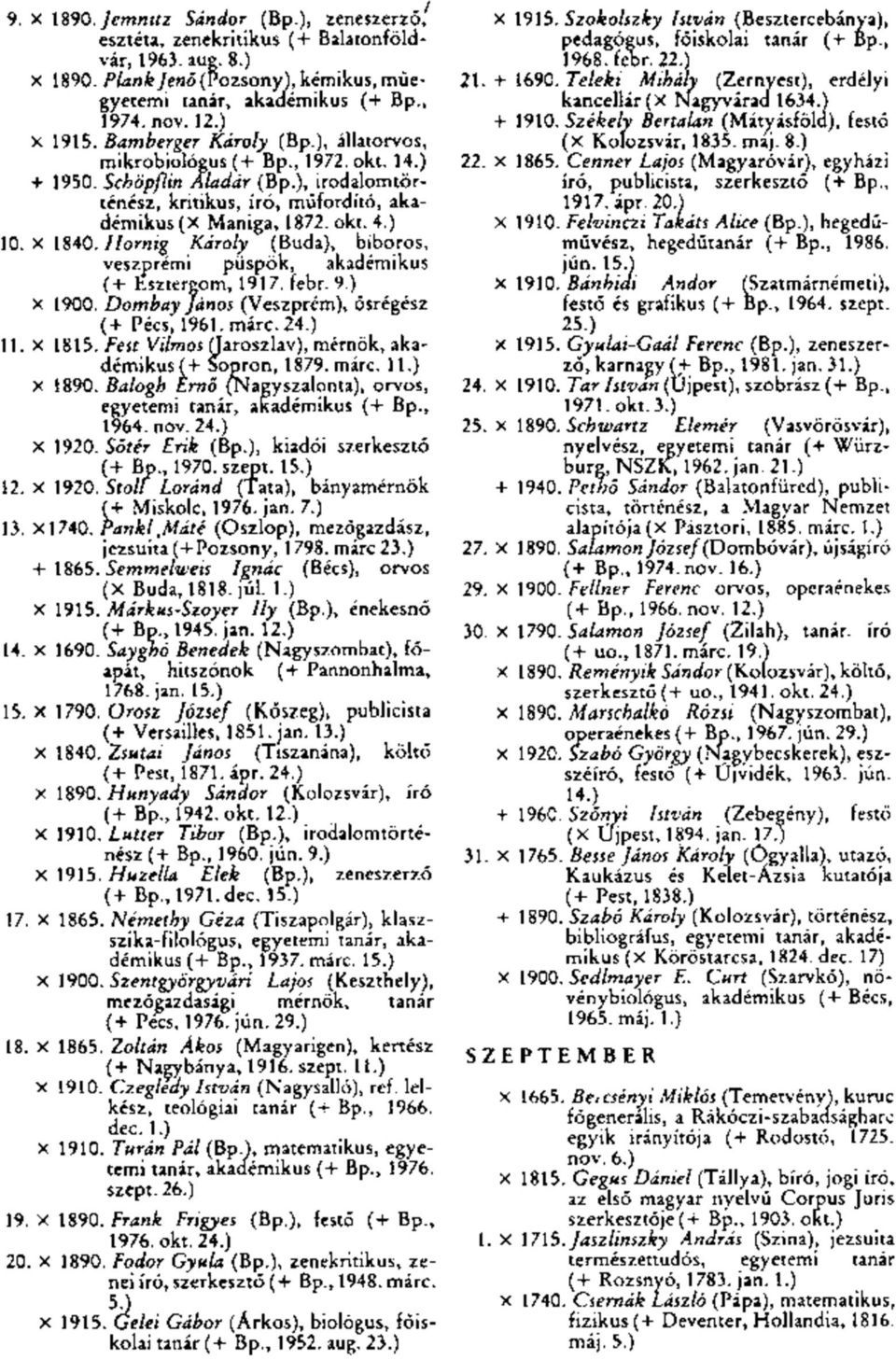 Hornig Károly (Buda), bíboros, veszprémi püspök, akadémikus (+ Esztergom, 1917. febr. 9.) x 1900. Dombay János (Veszprém), ősrégész (+ Pécs, 1961. márc. 24.) 11. X 1815.