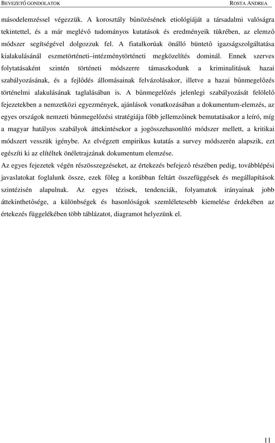 A fiatalkorúak önálló büntetı igazságszolgáltatása kialakulásánál eszmetörténeti intézménytörténeti megközelítés dominál.