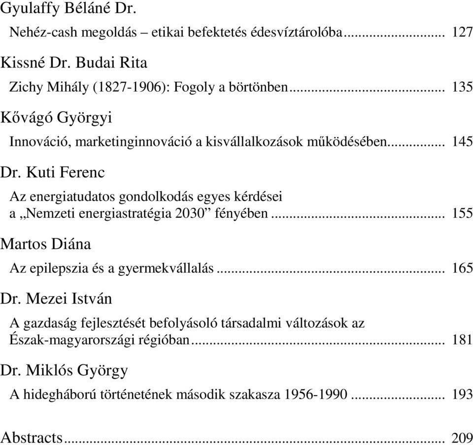 Kuti Ferenc Az energiatudatos gondolkodás egyes kérdései a Nemzeti energiastratégia 2030 fényében... 155 Martos Diána Az epilepszia és a gyermekvállalás.