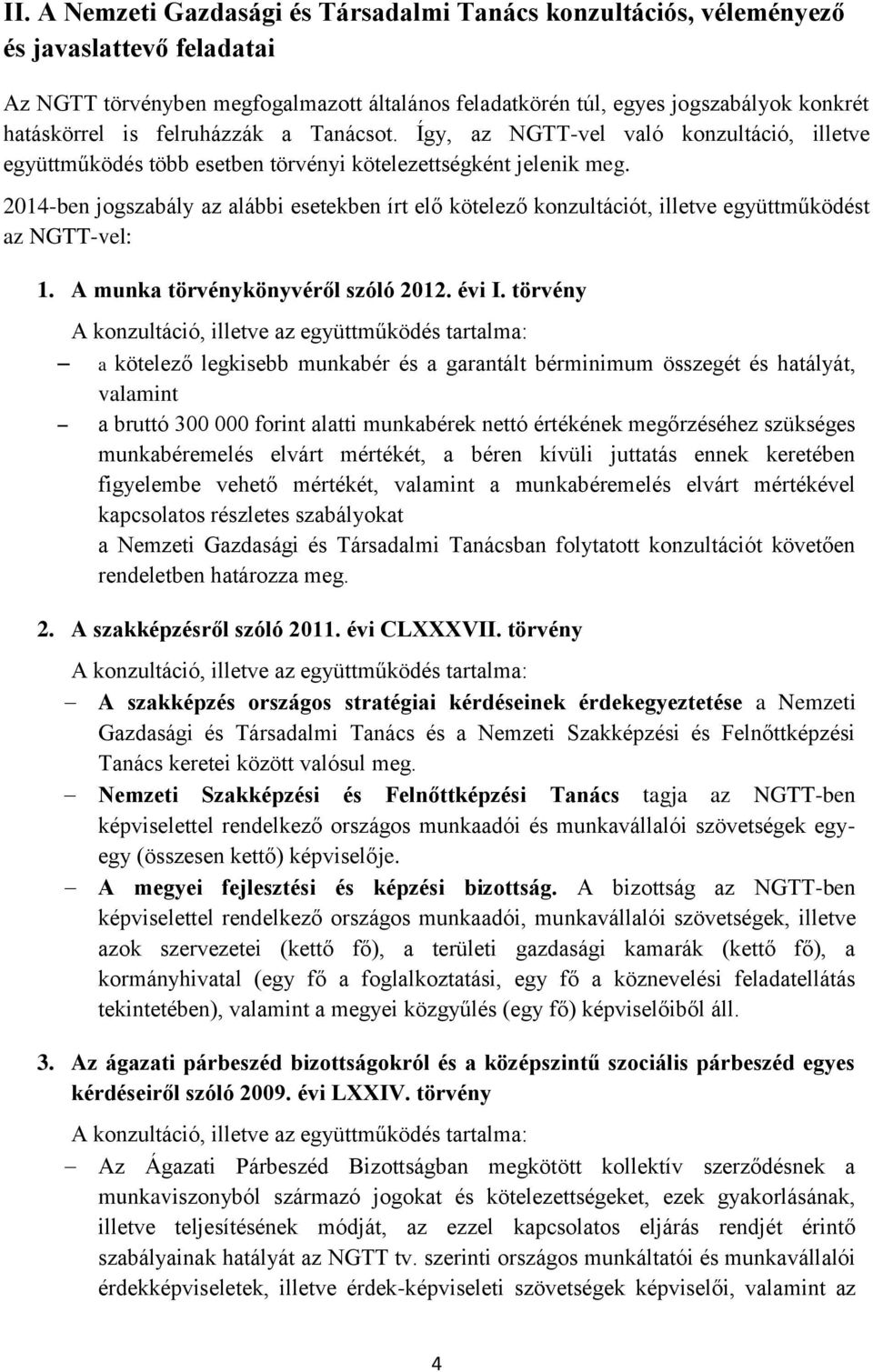 2014-ben jogszabály az alábbi esetekben írt elő kötelező konzultációt, illetve együttműködést az NGTT-vel: 1. A munka törvénykönyvéről szóló 2012. évi I.