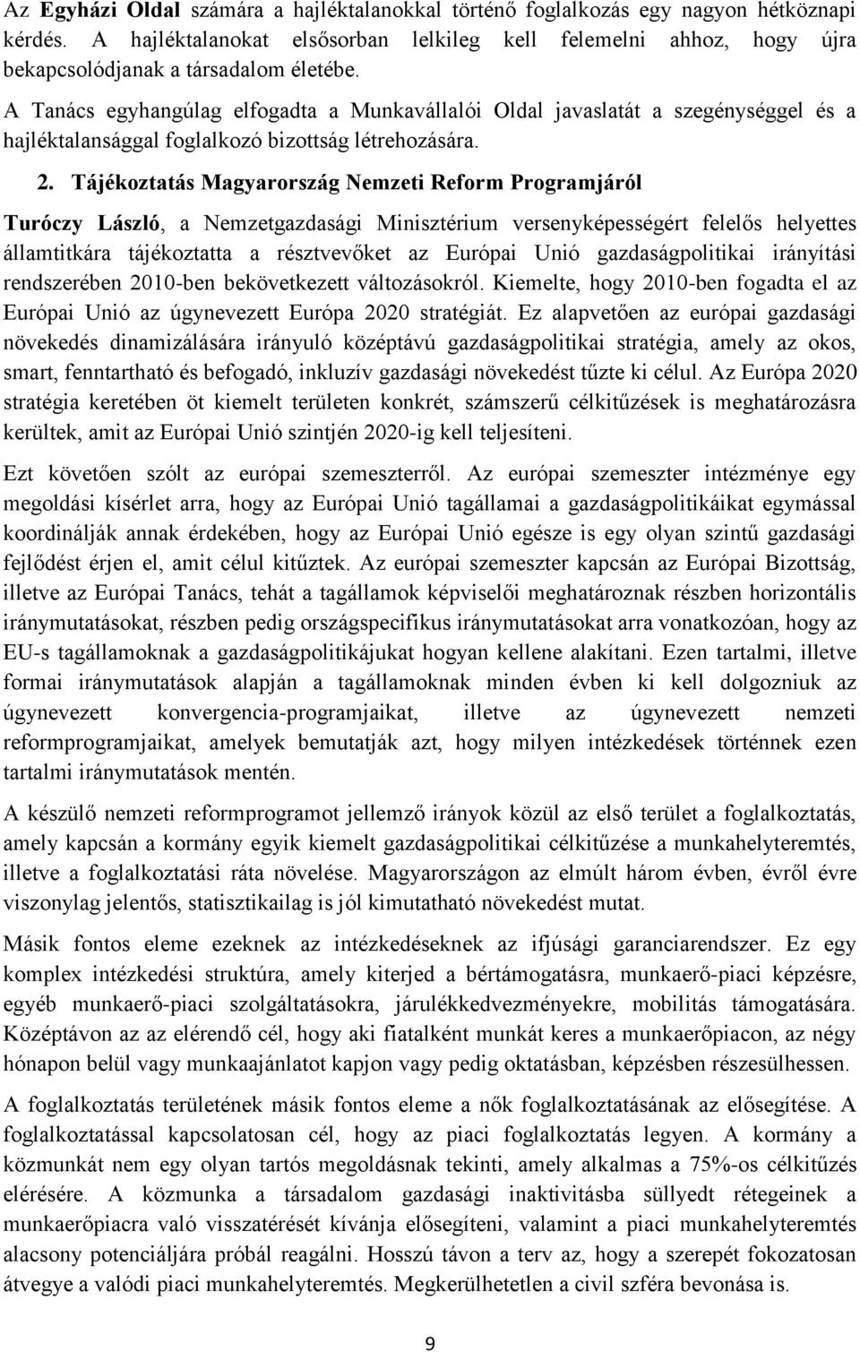 A Tanács egyhangúlag elfogadta a Munkavállalói Oldal javaslatát a szegénységgel és a hajléktalansággal foglalkozó bizottság létrehozására. 2.