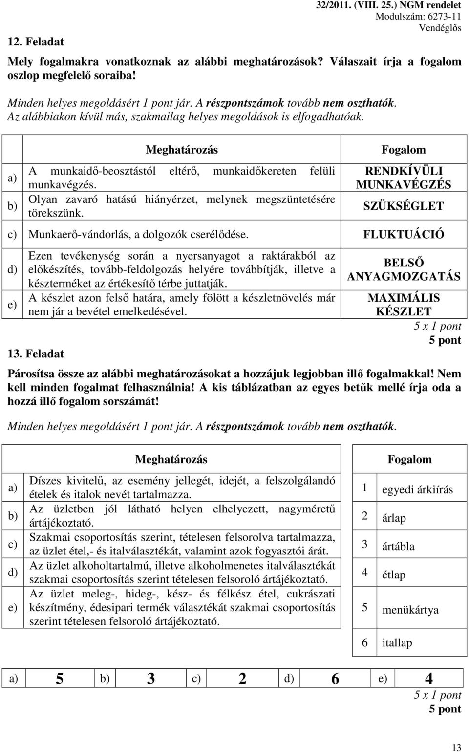 Fogalom RENDKÍVÜLI MUNKAVÉGZÉS SZÜKSÉGLET c) Munkaerő-vándorlás, a dolgozók cserélődése.