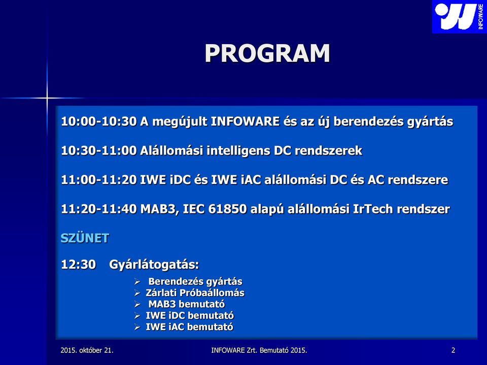 AC rendszere 11:20-11:40 MAB3, IEC 61850 alapú alállomási IrTech rendszer SZÜNET 12:30