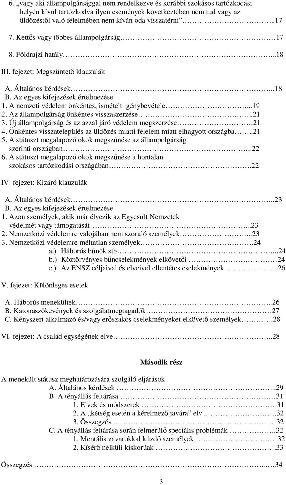 A nemzeti védelem önkéntes, ismételt igénybevétele...19 2. Az állampolgárság önkéntes visszaszerzése..21 3. Új állampolgárság és az azzal járó védelem megszerzése.21 4.