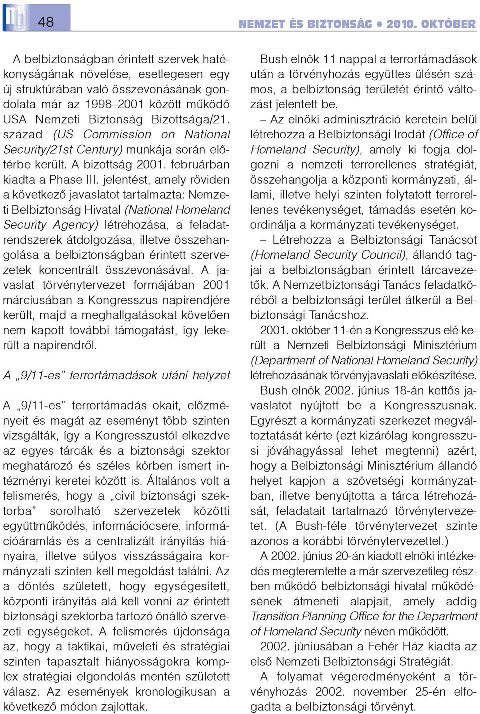 század (US Commission on National Security/21st Century) munkája során elõtérbe került. A bizottság 2001. februárban kiadta a Phase III.