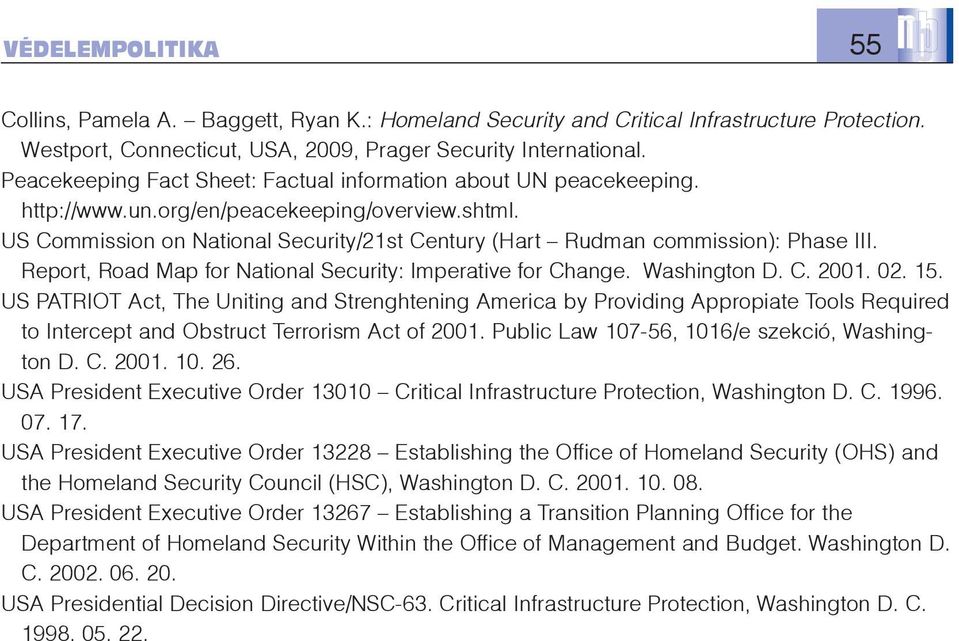 US Commission on National Security/21st Century (Hart Rudman commission): Phase III. Report, Road Map for National Security: Imperative for Change. Washington D. C. 2001. 02. 15.